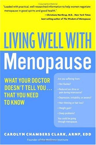 Living Well With Menopause: What Your Doctor Doesn't Tell You...That You Need To Know