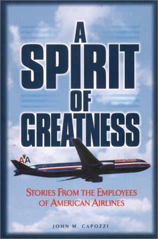 A Spirit Of Greatness: Stories From The Employees Of American Airlines