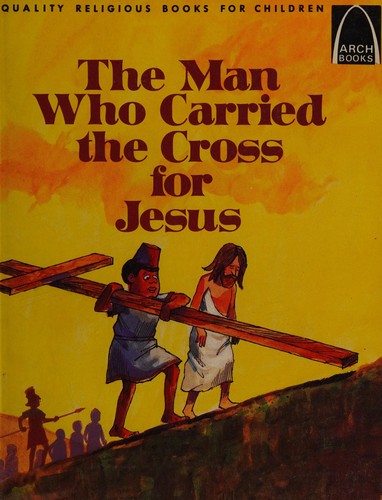 The Man Who Carried The Cross For Jesus (Arch Books)