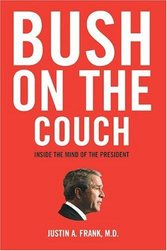Bush On The Couch: Inside The Mind Of The President