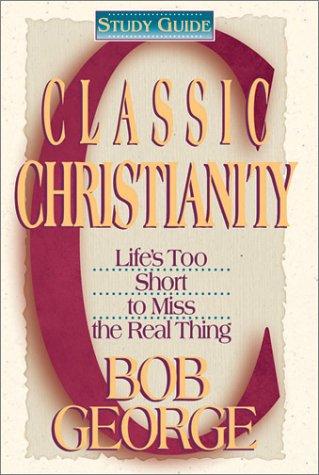 Classic Christianity: life's too short to miss the real thing