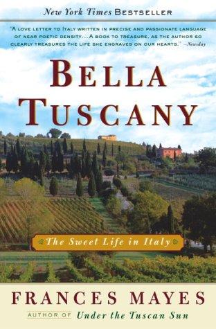 Bella Tuscany: The Sweet Life In Italy: The Sweet Life in Italy