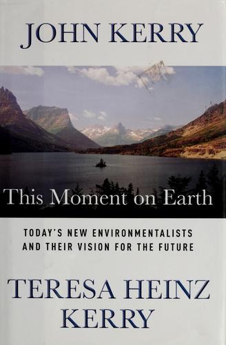 This Moment On Earth: Today's New Environmentalists And Their Vision For The Future