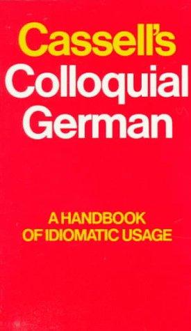 Cassell's Colloquial German: A Handbook Of Idiomatic Usage