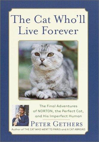 The Cat Who'll Live Forever: The Final Adventures Of Norton, The Perfect Cat, And His Imperfect Human
