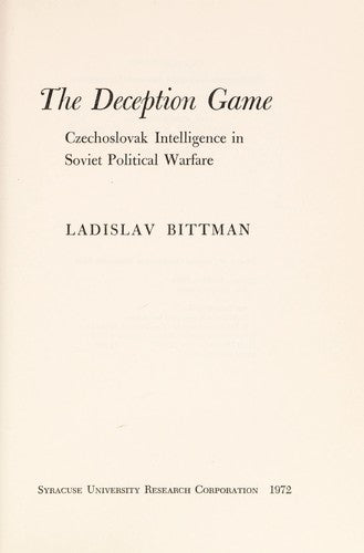 The Deception Game: Czechoslovak intelligence in Soviet political warfare.