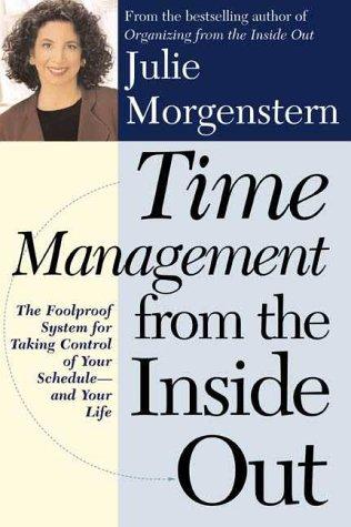 Time Management From The Inside Out: The Foolproof System For Taking Control Of Your Schedule And Your Life: the foolproof system for taking control of your schedule--and your life