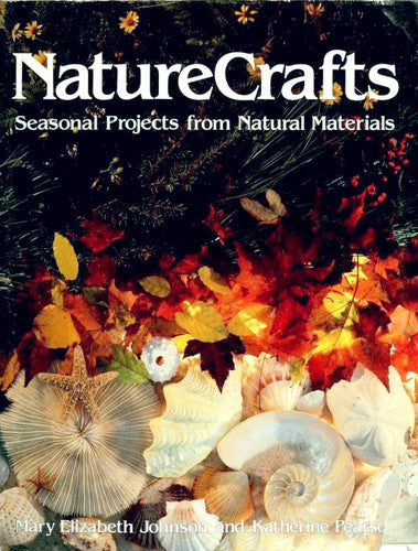 Nature Crafts: Seasonal Projects From Natural Materials