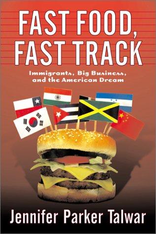 Fast Food, Fast Track: Immigrants, Big Business, And The American Dream
