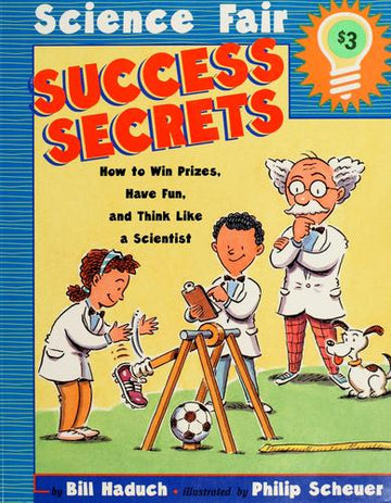 Science Fair Success Secrets: How to Win Prizes, Have Fun, and Think Like a Scientist