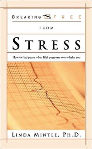 Breaking Free from Stress: how to find peace when life's pressures overwhelm you