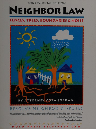 Neighbor Law: Fences, Trees, Boundaries & Noise: fences, trees, boundaries, and noise