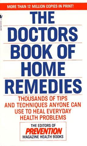 The Doctors Book Of Home Remedies: Thousands Of Tips And Techniques Anyone Can Use To Heal Everyday Health Problems