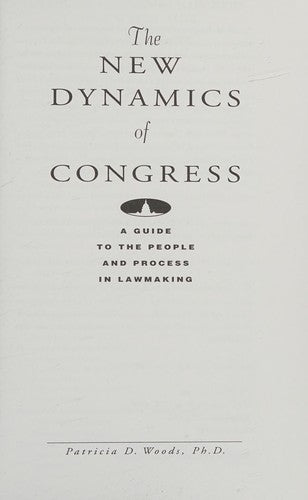 The New Dynamics Of Congress: A Guide To The People And Process In Lawmaking