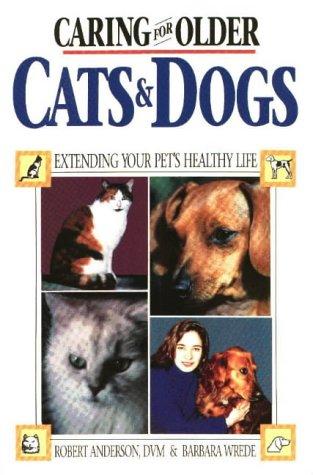Caring For Older Cats And Dogs: Extending Your Pet's Healthy Life: Extending Your Pet's Healthy Life