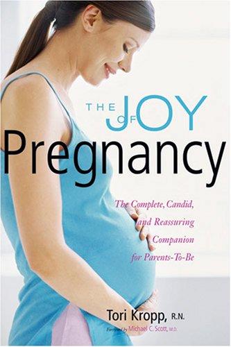 The Joy Of Pregnancy: The Complete, Candid, And Reassuring Companion For Parents-To-Be