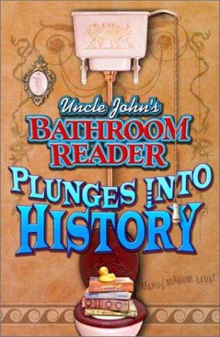 Uncle John's Bathroom Reader Plunges Into History (Uncle John Presents)