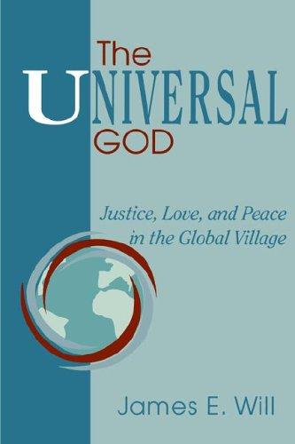 The Universal God: Justice, Love, And Peace In The Global Village