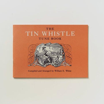 The Tin Whistle Tune Book : Thirty-Eight Tunes Appropriate For Tin Whistler Fife, Flute, Or Violin