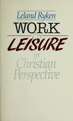 Work & Leisure In Christian Perspective