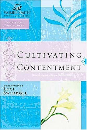 Cultivating Contentment (Women Of Faith Study Guide Series)