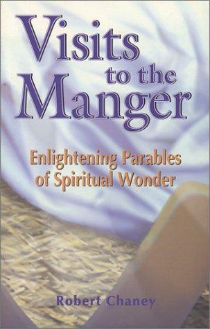 Visits To The Manger: Enlightening Parables Of Spiritual Wonder