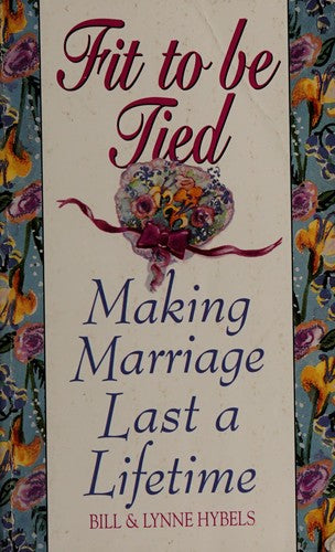 Fit To Be Tied ~ Making Marriage Last A Lifetime: making marriage last a lifetime
