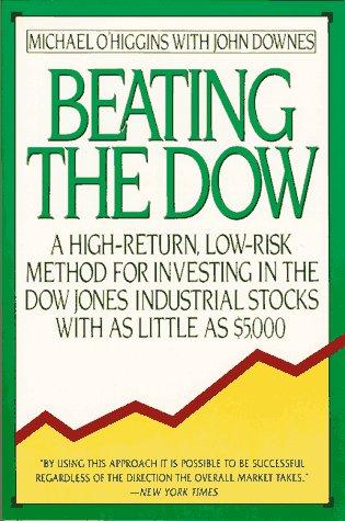 Beating The Dow, 1992 Edition: A High-Return, Low-Risk Method For Investing In The Dow Jones Industrial Stocks With As Little As $5,000