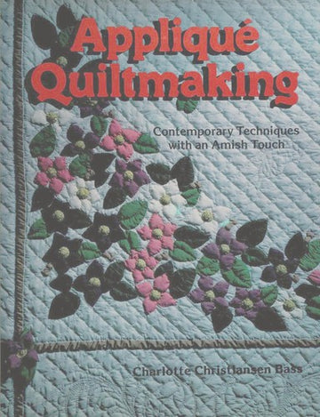 Applique Quiltmaking: Contemporary Techniques With An Amish Touch