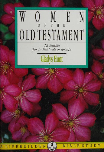 Women Of The Old Testament (Lifebuilder): 12 studies for individuals or groups