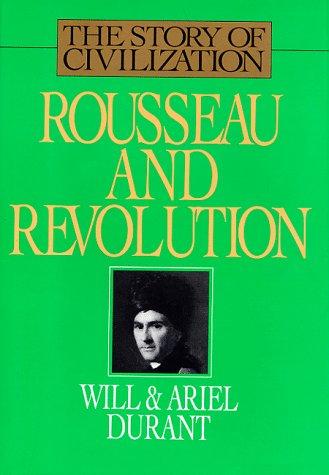 The Story of Civilization 10, Rousseau And Revolution:  A History Of Civilization In France, England, And Germany From 1756, And In The Remainder Of Europe From 1715 To 1789
