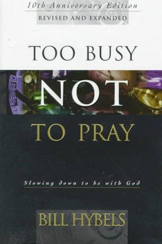 Too Busy Not To Pray: Slowing Down To Be With God : Including Questions For Reflection And Discussion