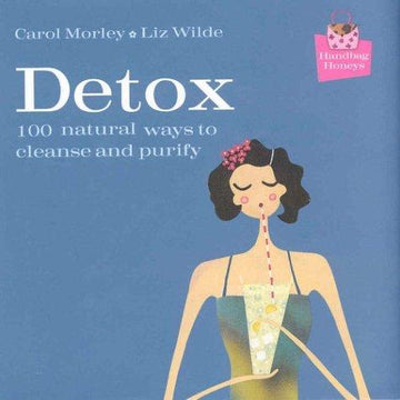 Detox: 100 Natural Ways To Cleanse And Purify: 100 natural ways to cleanse and purify