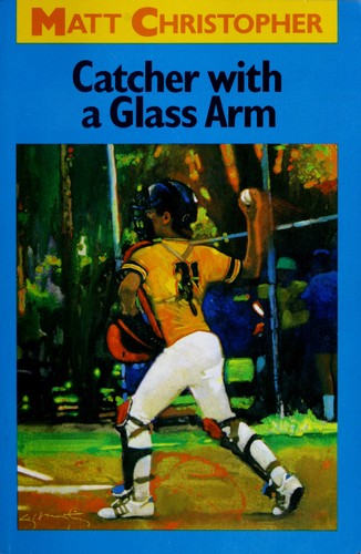 Catcher With A Glass Arm (Matt Christopher Sports Classics)