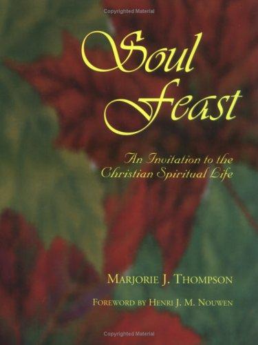 Soul Feast: An Invitation To The Christian Spiritual Life: an invitation to the Christian spiritual life