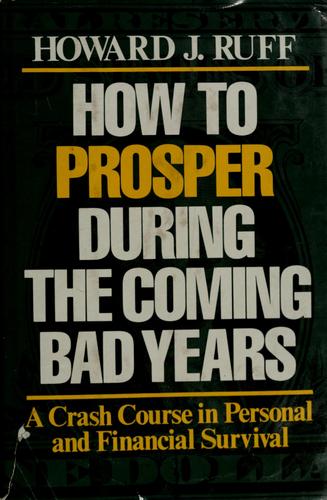 How To Prosper During The Coming Bad Years