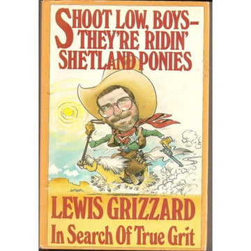 Shoot Low, Boys, They're Ridin' Shetland Ponies!: in search of true grit