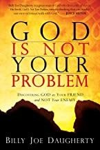 God Is Not Your Problem: Discovering God As Your Friend And Not Your Enemy