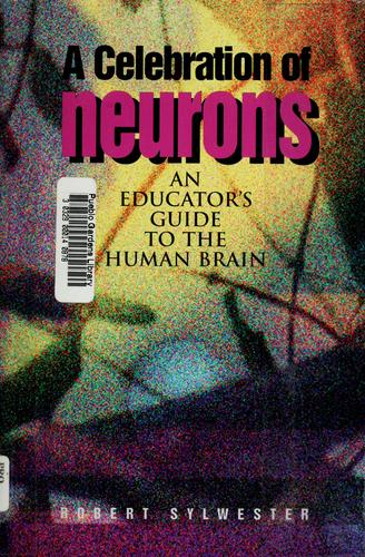 A Celebration Of Neurons: An Educator's Guide To The Human Brain