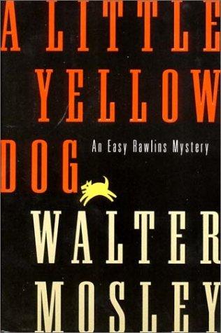 A Little Yellow Dog: An Easy Rawlins Mystery (Easy Rawlins Mysteries): an Easy Rawlins mystery