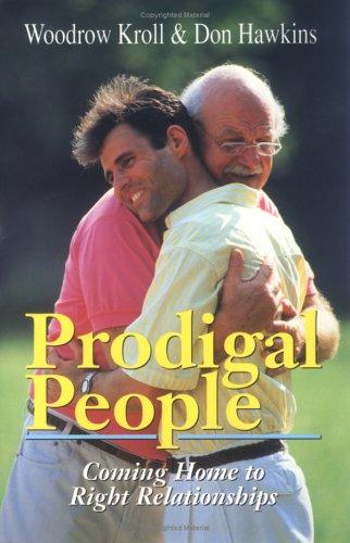 Prodigal People: Coming Home To Right Relationships: coming home to right relationships