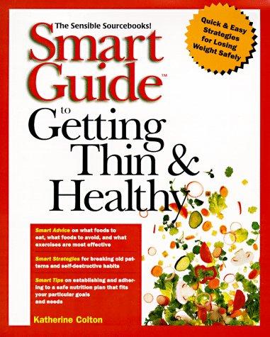 Smart Guide To Getting Thin & Healthy