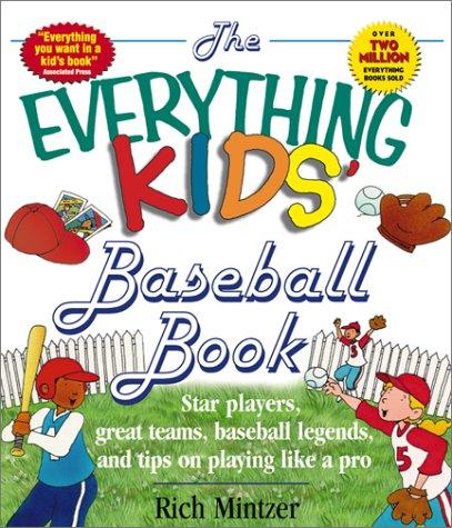 The Everything Kids' Baseball Book: star players, great teams, baseball legends, and tips on playing like a pro