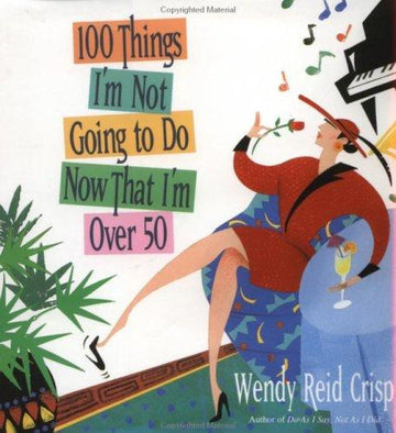 100 Things I'm Not Going To Do Now That I'm Over 50