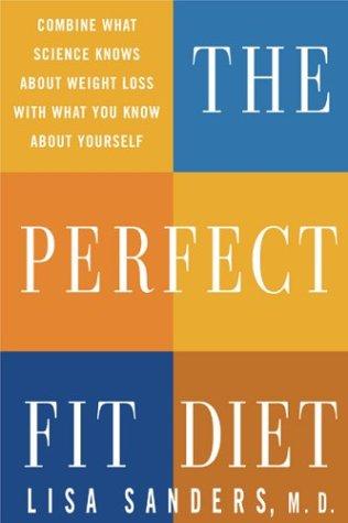 The Perfect Fit Diet: Combine What Science Knows About Weight Loss With What You Know About Yourself