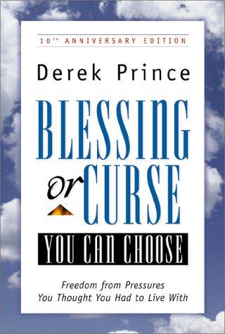 Blessing Or Curse: You Can Choose: Freedom From Pressures You Thought You Had To Live With