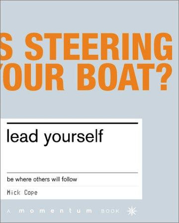 Lead Yourself: Be Where Others Will Follow