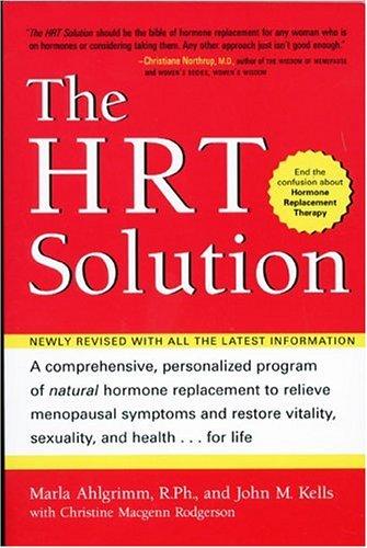 The HRT Solution: a comprehensive, personalized program of natural hormone replacement to relieve menopausal symptoms and restore vitality, sexuality, and health-- for life