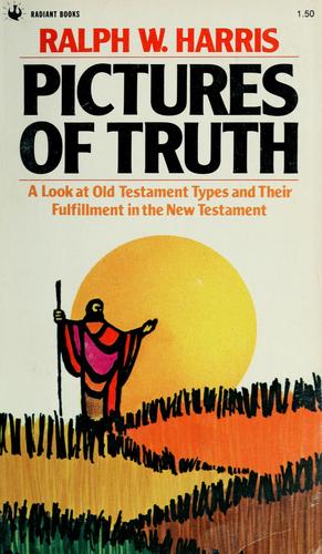 Pictures Of Truth: a look at Old Testament types and their fulfillment in the New Testament