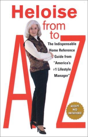 Heloise From A To Z Updated: an indispensable home reference guide by america's most trusted household-hints advisor